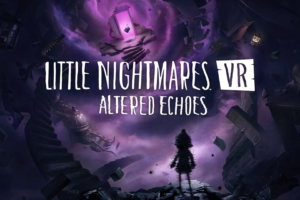 Little Nightmares VR: Altered Echoes